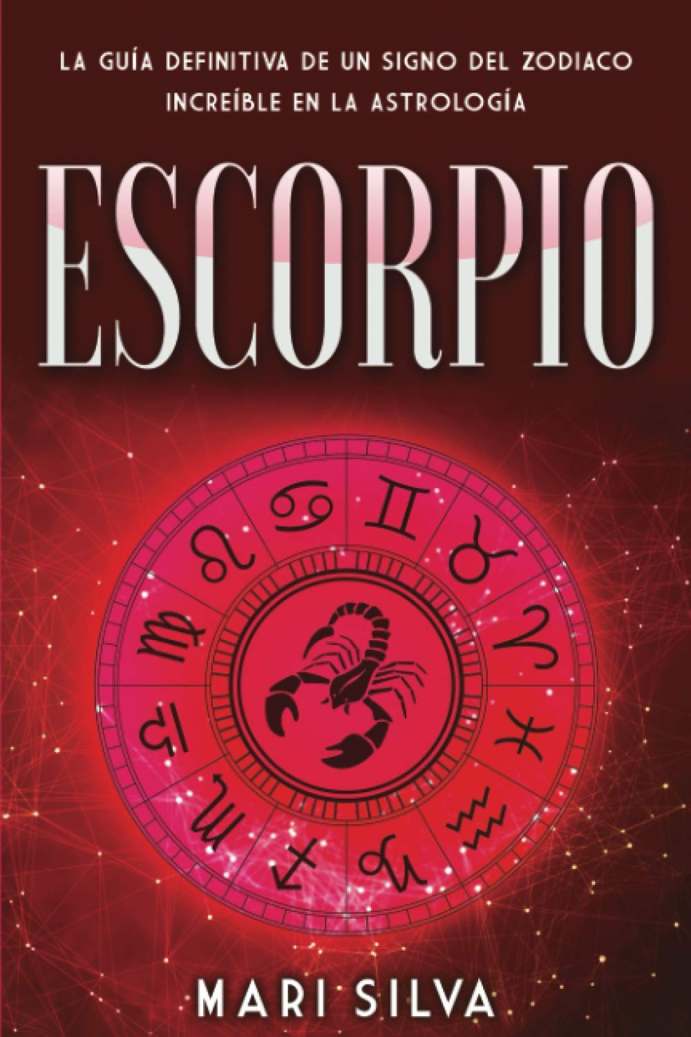 Escorpio: La guía definitiva de un signo del zodiaco increíble en la astrología (Los signos del zodiaco)